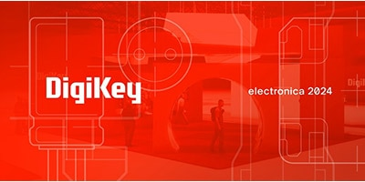 時刻關注“得捷時刻”直播活動，DigiKey 將在electronica 2024展示新產品，并贈送精美禮品